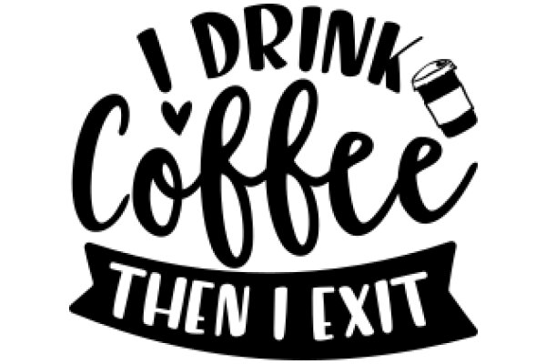 I Drink Coffee Then I Exit: A Graphic Design for Coffee Lovers