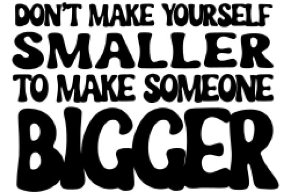 Empowerment Quote: Don't Make Yourself Smaller to Make Someone Bigger