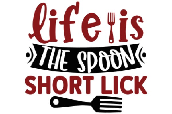 Life's the Spoon: A Short Lick