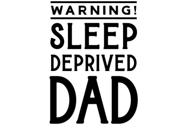 Caution: Sleep Deprived Dad