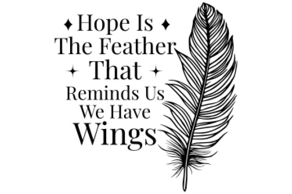 Hope is the Feather That Reminds Us We Have Wings