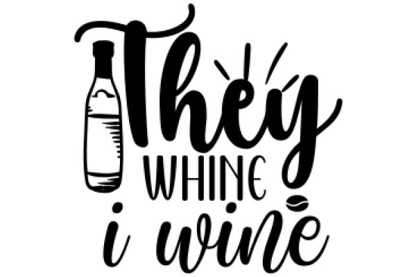 Whimsical Wine Bottle Quote: 'They Whine I Wine'