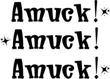 A, Amuck, Amuckk!