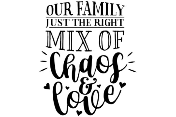 Our Family's Motto: 'Just the Right Mix of Chaos and Love'