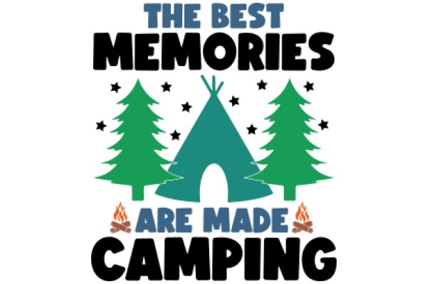 The Best Memories Are Made Camping