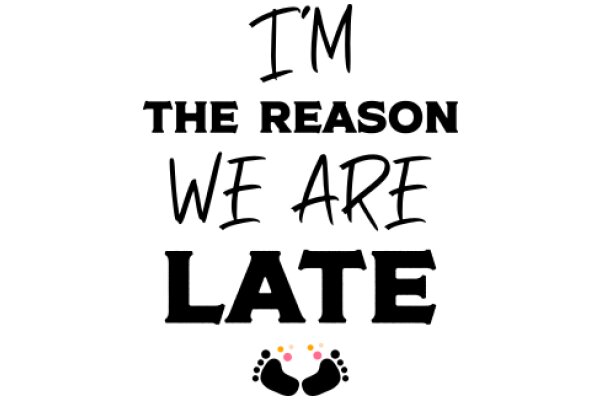 A Playful Affirmation: 'I'm the Reason We're Late'