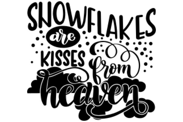 Snowflakes Are Kisses from Heaven