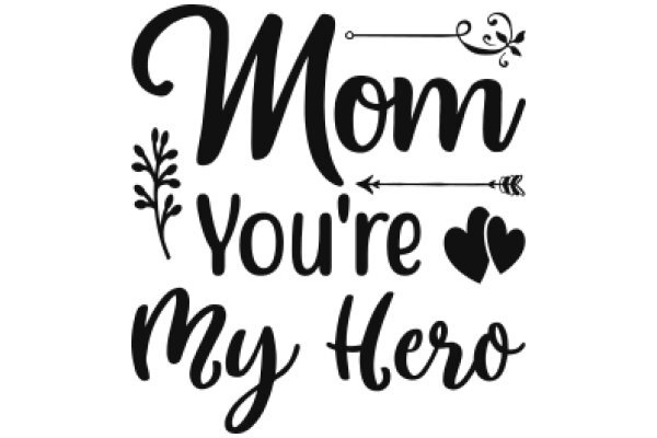 Mom, You're My Hero: A Heartfelt Tribute to Moms Everywhere