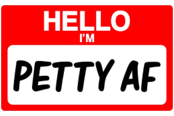 Hello, I'm Petty AF: A Humorous Take on Customer Service