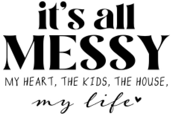 Embracing the Mess: My Heart, the Kids, the House, My Life