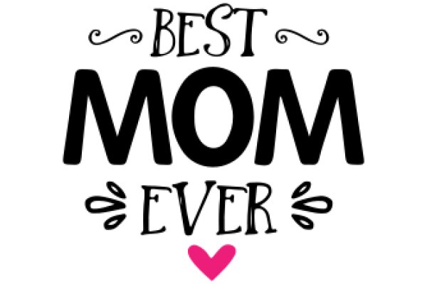 Best Mom Ever: A Heartfelt Tribute to the Unsung Heroes of Motherhood