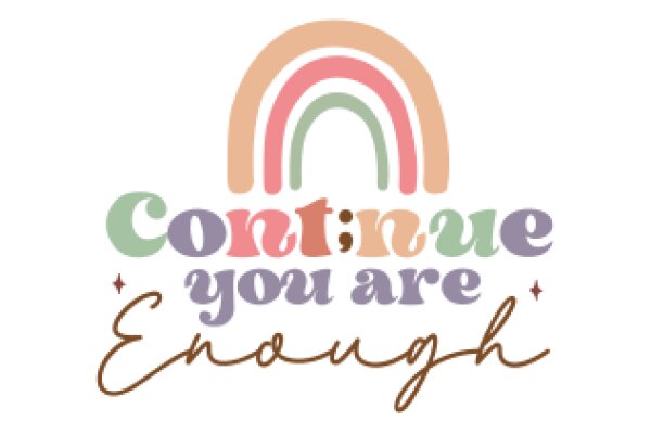 Continue You Are Enough: A Rainbow of Support and Encouragement