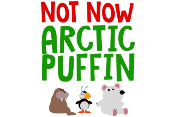 Not Now, Arctic Puffin: A Playful Adventure in the Polar Regions