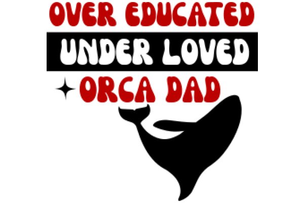 Over Educated Under Loved Orca Dad