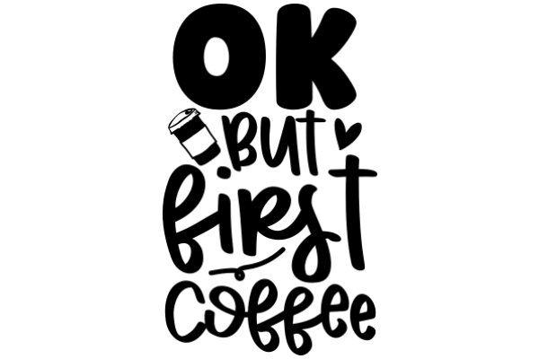 A Playful Affirmation: 'OK, But First Coffee'