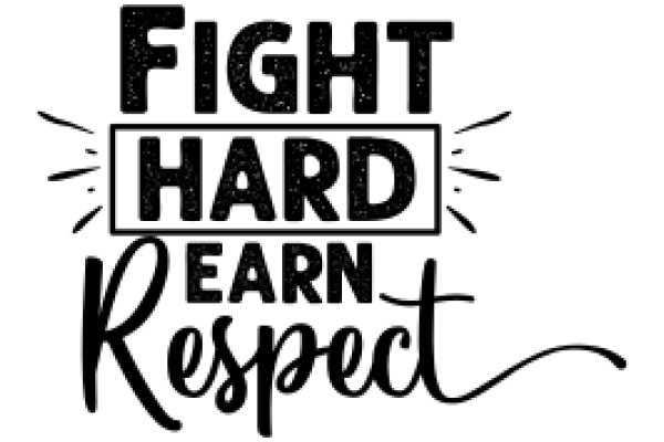 Fight Hard, Earn Respect: A Motivational Quote