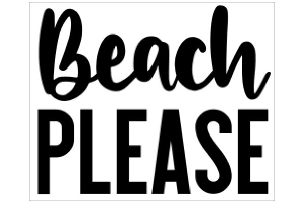 Beach Please: A Sign of Relaxation and Enjoyment