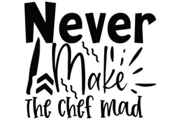 Never Make the Chef Mad