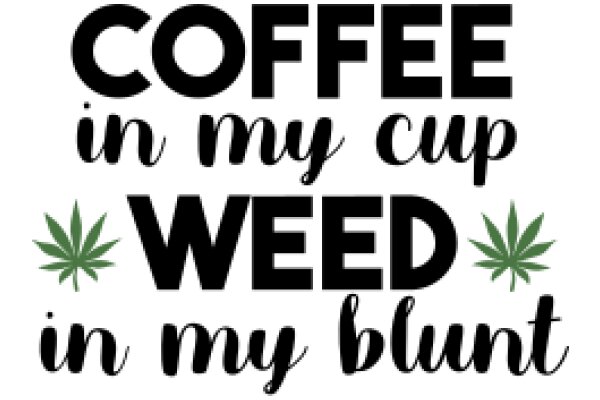 Coffee in My Cup, Weed in My Blunt