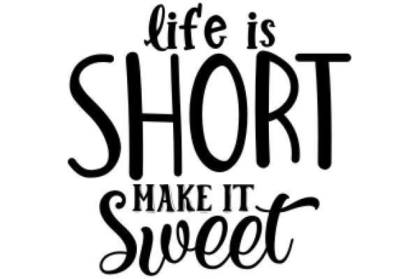 Inspirational Quote: Life is Short, Make It Sweet