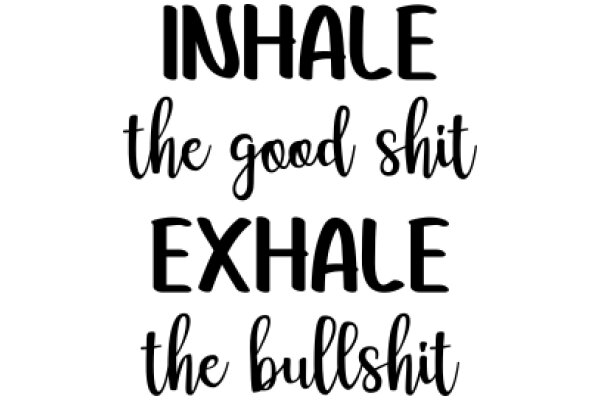 Inhale the Good, Exhale the Bullshit