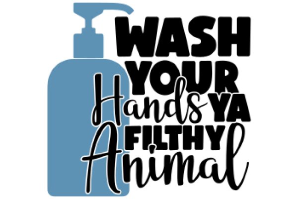 Wash Your Hands, Ya Filthy Animal