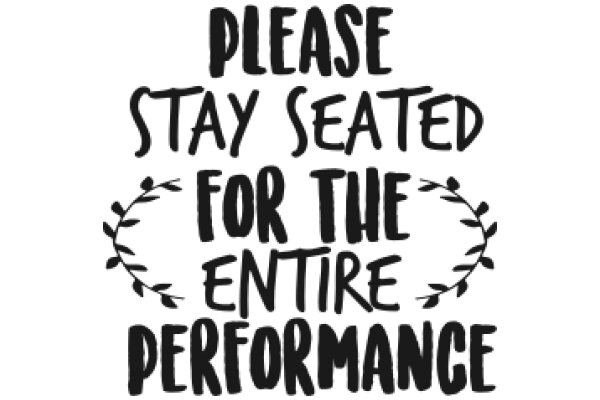 Please Stay Seated for the Entire Performance