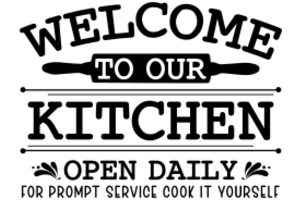 Welcome to Our Kitchen: Open Daily for Prompt Service Cook It Yourself