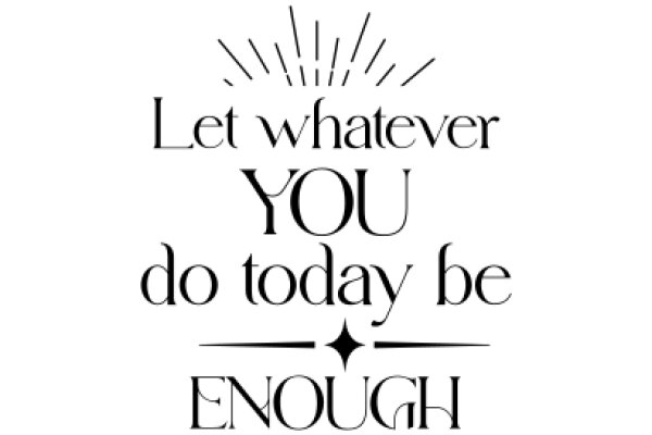 Inspirational Quote: Let Whatever You Do Today Be Enough