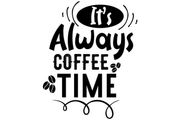 Always Coffee Time: A Playful Reminder of Life's Simple Pleasures