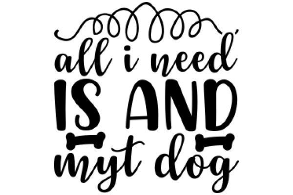 All I Need Is And My Dog