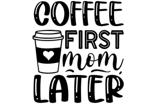 Coffee First, Mom Later: A Playful Take on Priorities