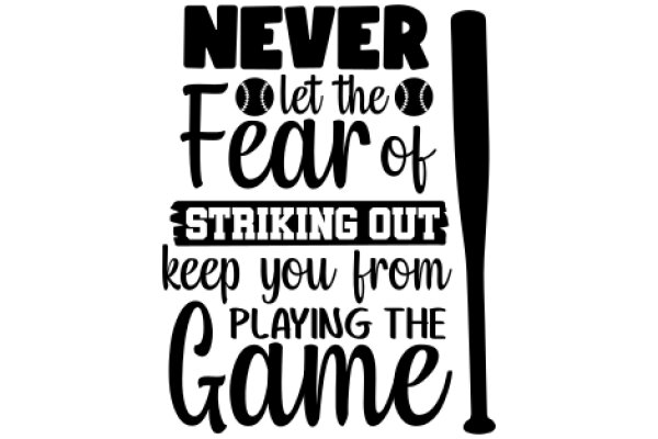 Never Fear the Fear of Striking Out: Keep You from Playing the Game