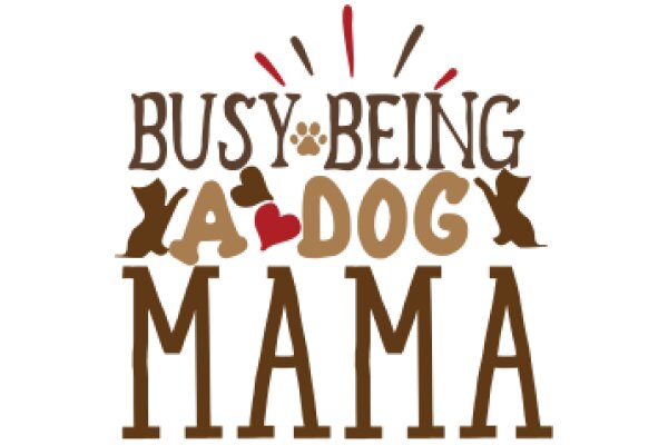 Busy Being a Dog Mama: A Heartwarming Tribute to Dog Lovers