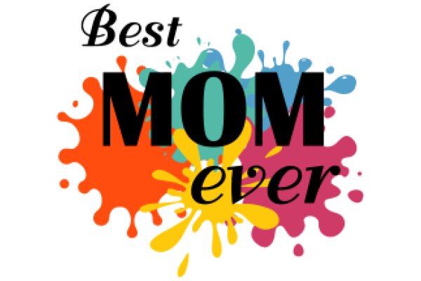 Best Mom Ever: A Colorful Tribute to Moms