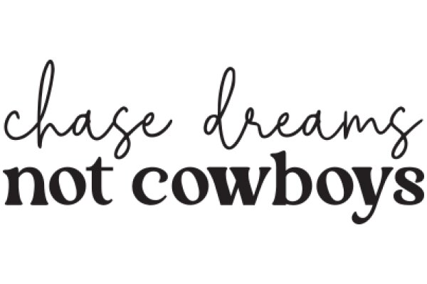 Chase Your Dreams, Not Cowboys: A Motivational Quote