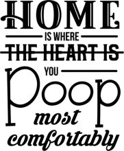 Home Is Where the Heart Is, You Poop Most Comfortably