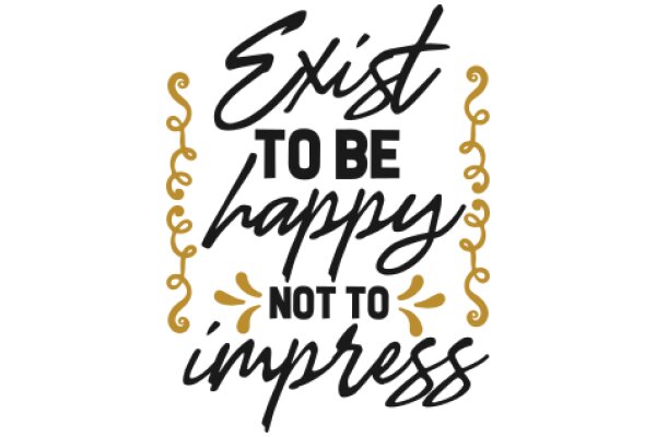 Exist to Be Happy, Not to Impress: A Motivational Quote