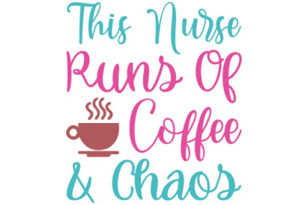 This Nurse Runs Chaos & Coffee: A Playful Take on the Nursing Profession