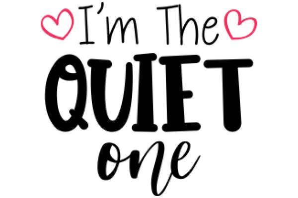 A Playful Affirmation: 'I'm the Quiet One'