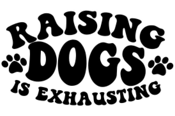 Raising Dogs Is Exhausting: A Graphic Design