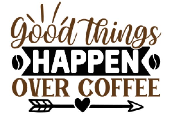 Good Things Happen Over Coffee