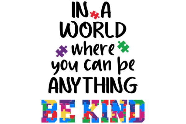 In a World Where You Can Be Anything, Be Kind