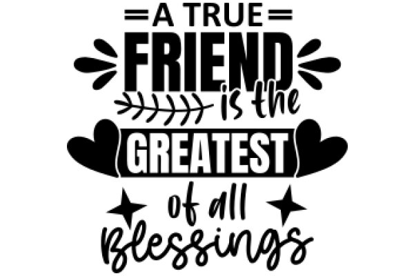 A True Friend is the Greatest of All Blessings