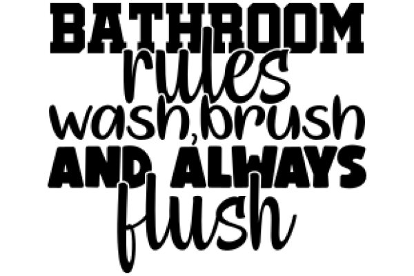 Bathroom Rules: Wash, Brush, and Always Flush