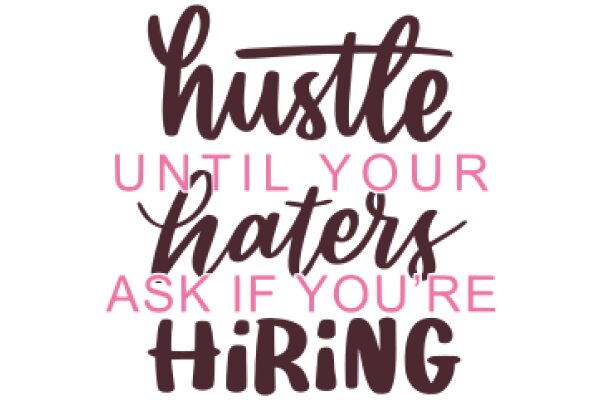 Hustle Until Your Haters Ask If You're Hiring