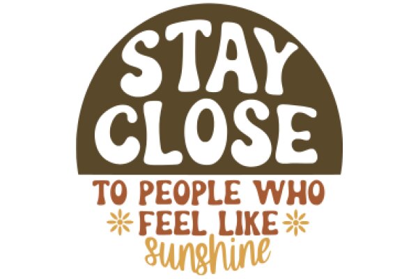 Stay Close: A Message of Connection and Sunshine