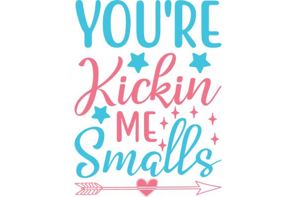 You're Kickin' Me Smalls: A Heartwarming Affirmation