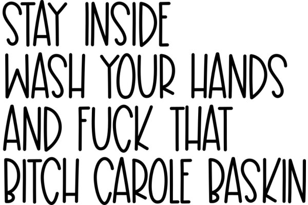 Stay Inside, Wash Your Hands, and Don't F*ck That Bitch Carole Baskin