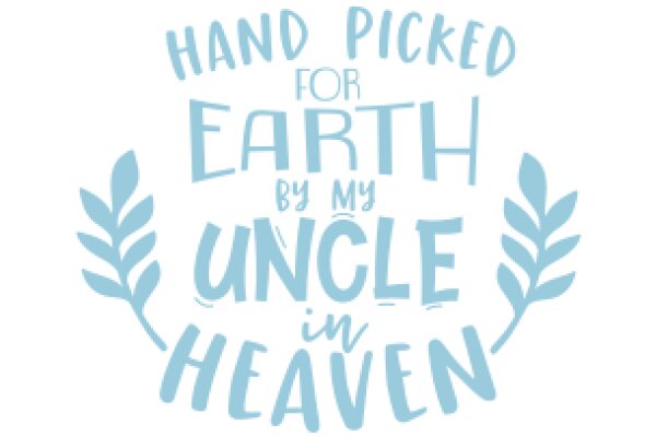 Handpicked for Earth by My Uncle in Heaven